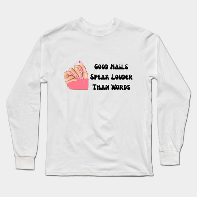 perfect valentine nails tech near me, funny saying Good nails speak louder than words, cool for girls Long Sleeve T-Shirt by Hoolaberber